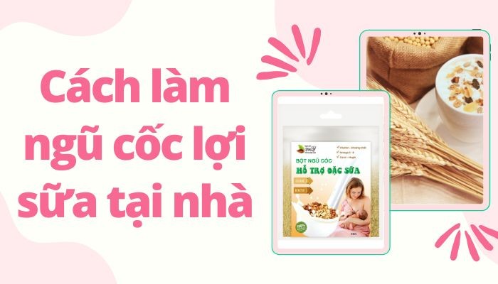 Cách làm ngũ cốc lợi sữa tại nhà cực đơn giản cho mẹ sau sinh 